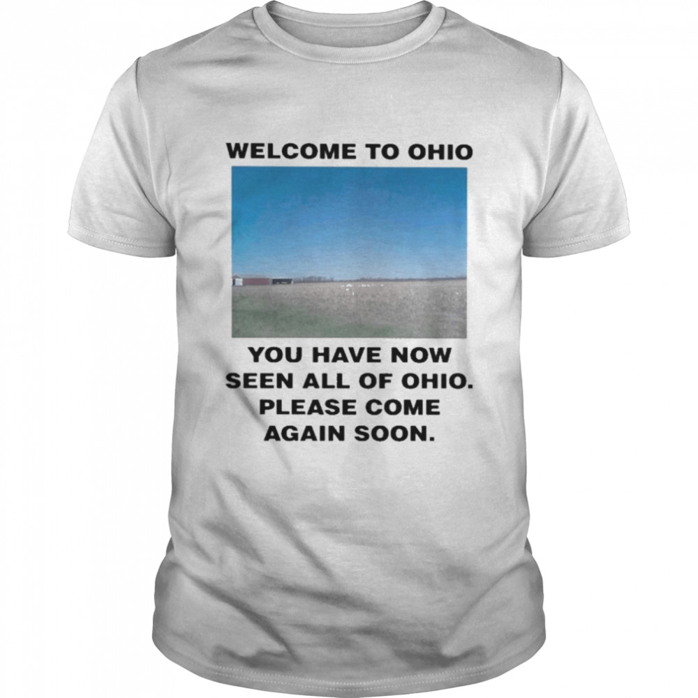 Swag Stimulus Welcome To Ohio You Have Now Seen All Of Ohio Please Come Again Soon Shirt