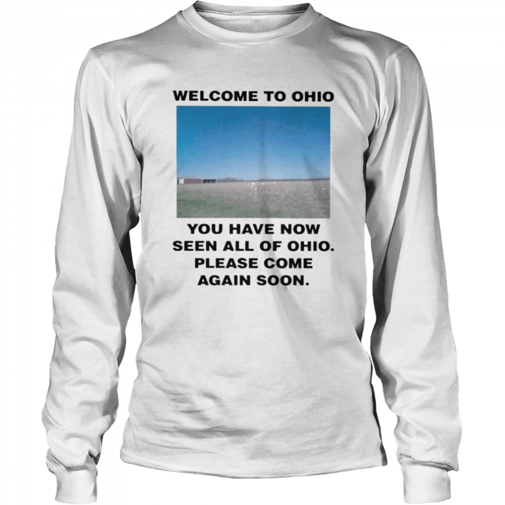 Swag Stimulus Welcome To Ohio You Have Now Seen All Of Ohio Please Come Again Soon  Long Sleeved T-shirt