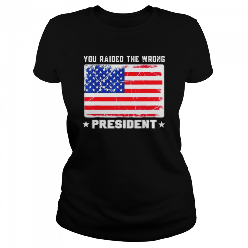 Trump You Raided The Wrong President American Flag  Classic Women's T-shirt
