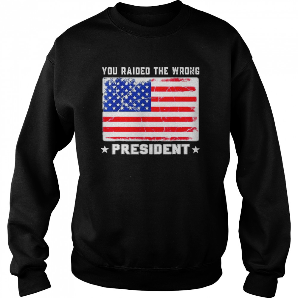 trump you raided the wrong president american flag unisex sweatshirt