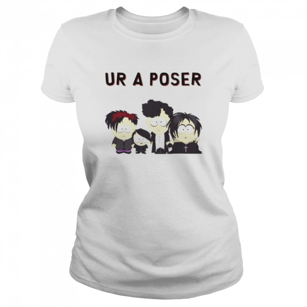 Ur A Poser South Park Goth shirt Classic Women's T-shirt