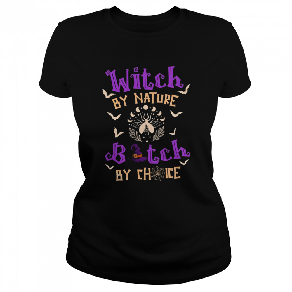 Witch By Nature Bitch By Choice Halloween  Classic Women's T-shirt