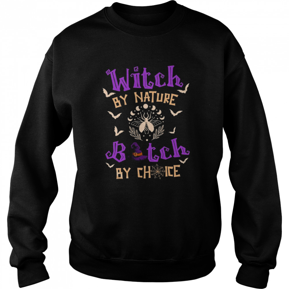 Witch By Nature Bitch By Choice Halloween  Unisex Sweatshirt