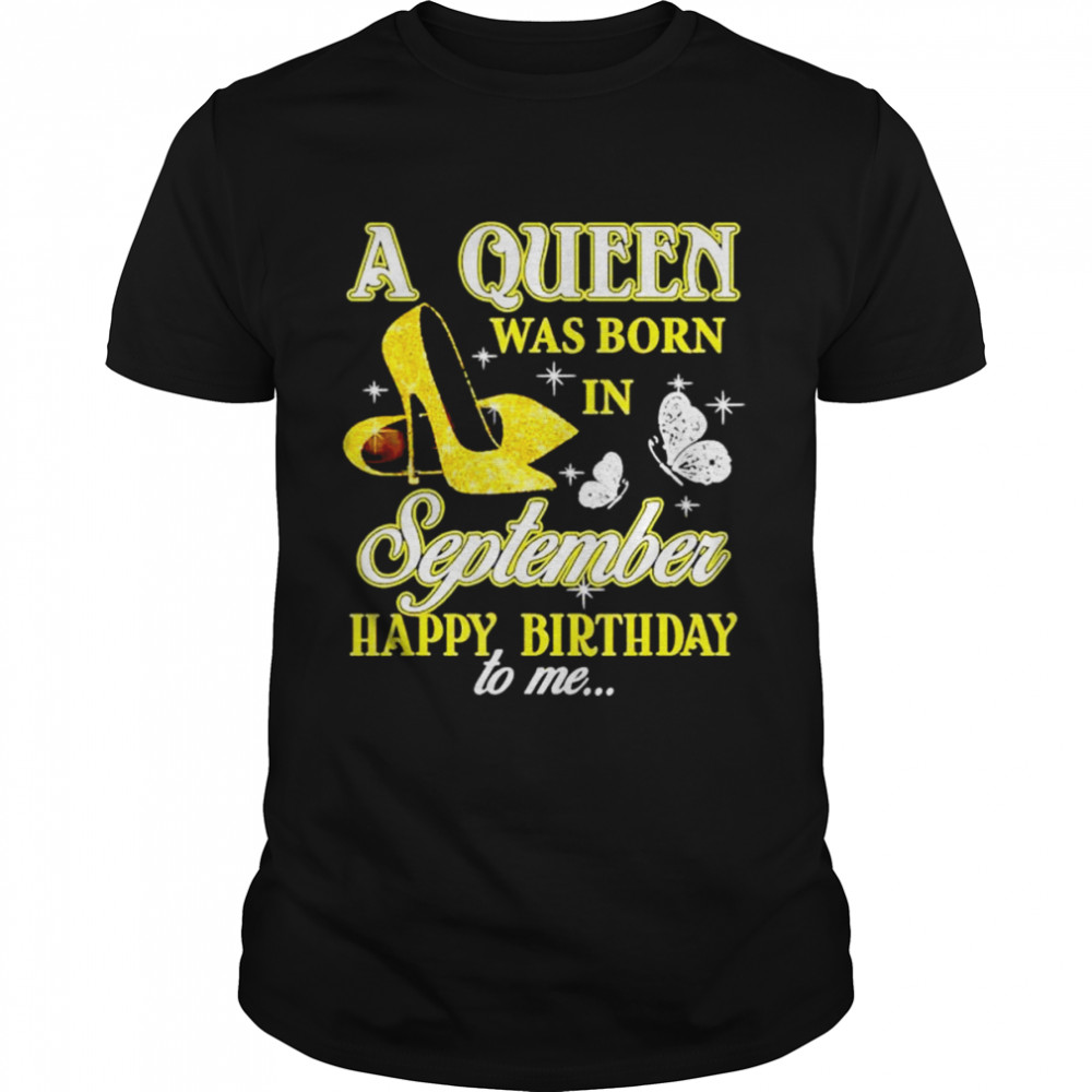 A queen was born in september cute birthday girls women shirt