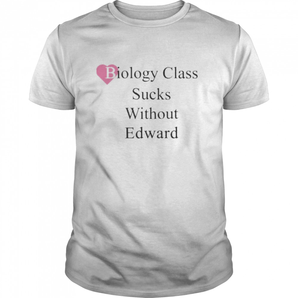 Biology Class Without Edward Shirt