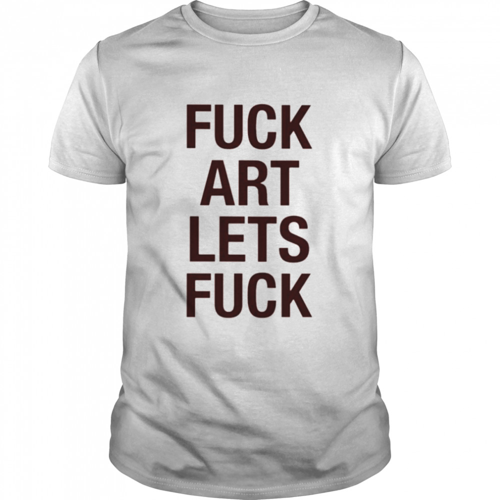 Fuck art lets fuck shirt Classic Men's T-shirt