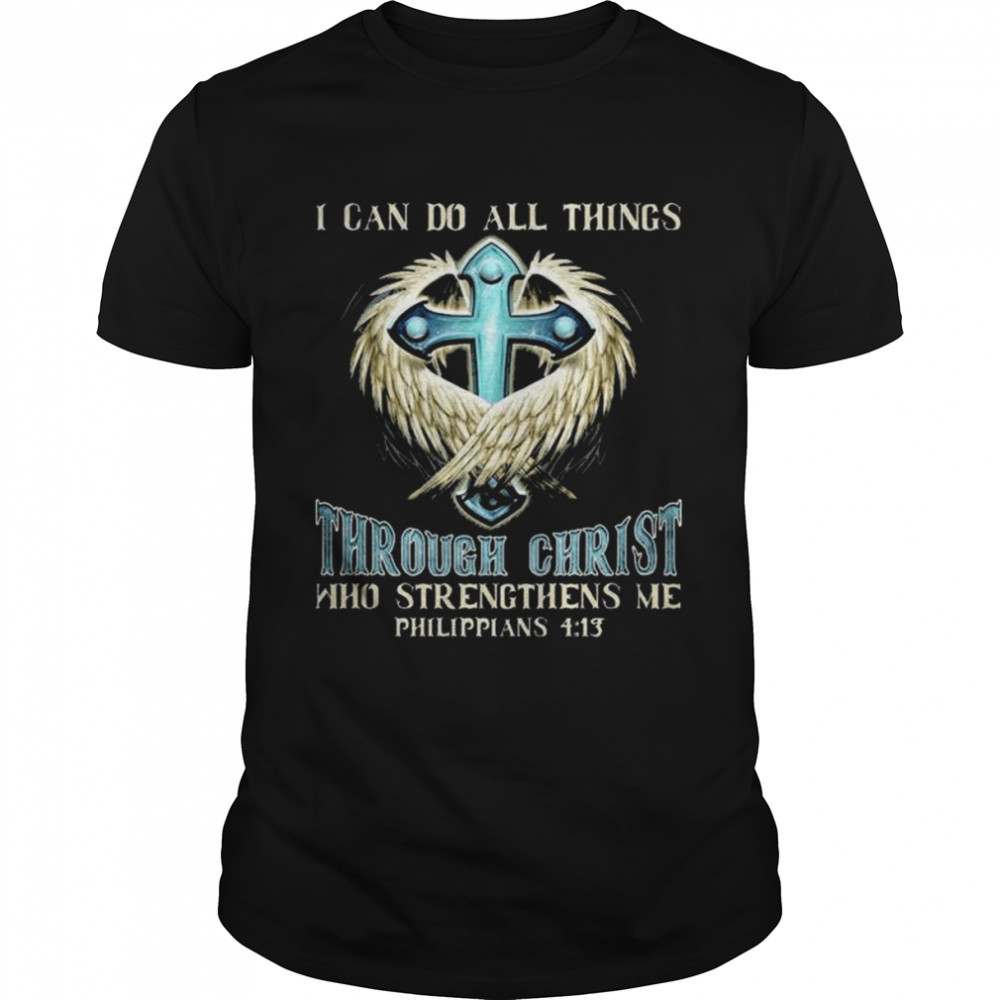 I can do all thing through christ who strengthens me shirt