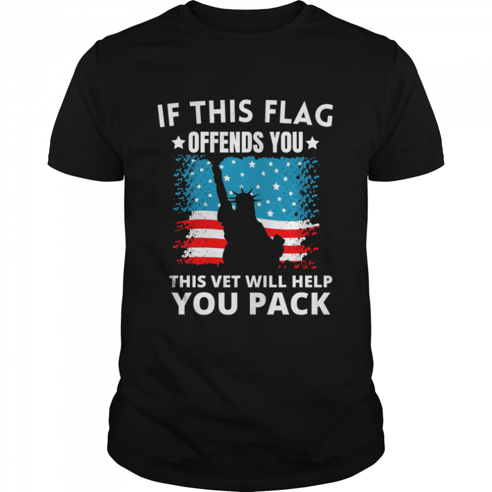 If This Flag Offends You This Vet Will Help You Pack Quote shirt