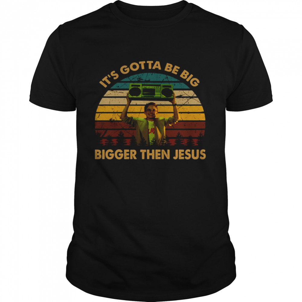 It’s Gotta Be Big Bigger Then Jesus The Beverly Goldberg shirt