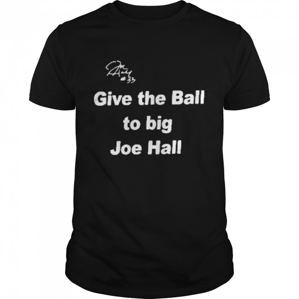 Joehall310 Give The Ball To Big Joe Hall Shirt