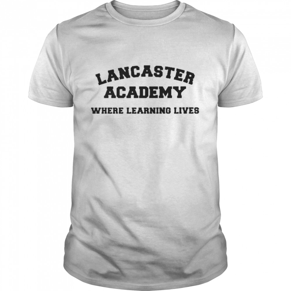 Lancaster Academy Where Learning Lives Shirt