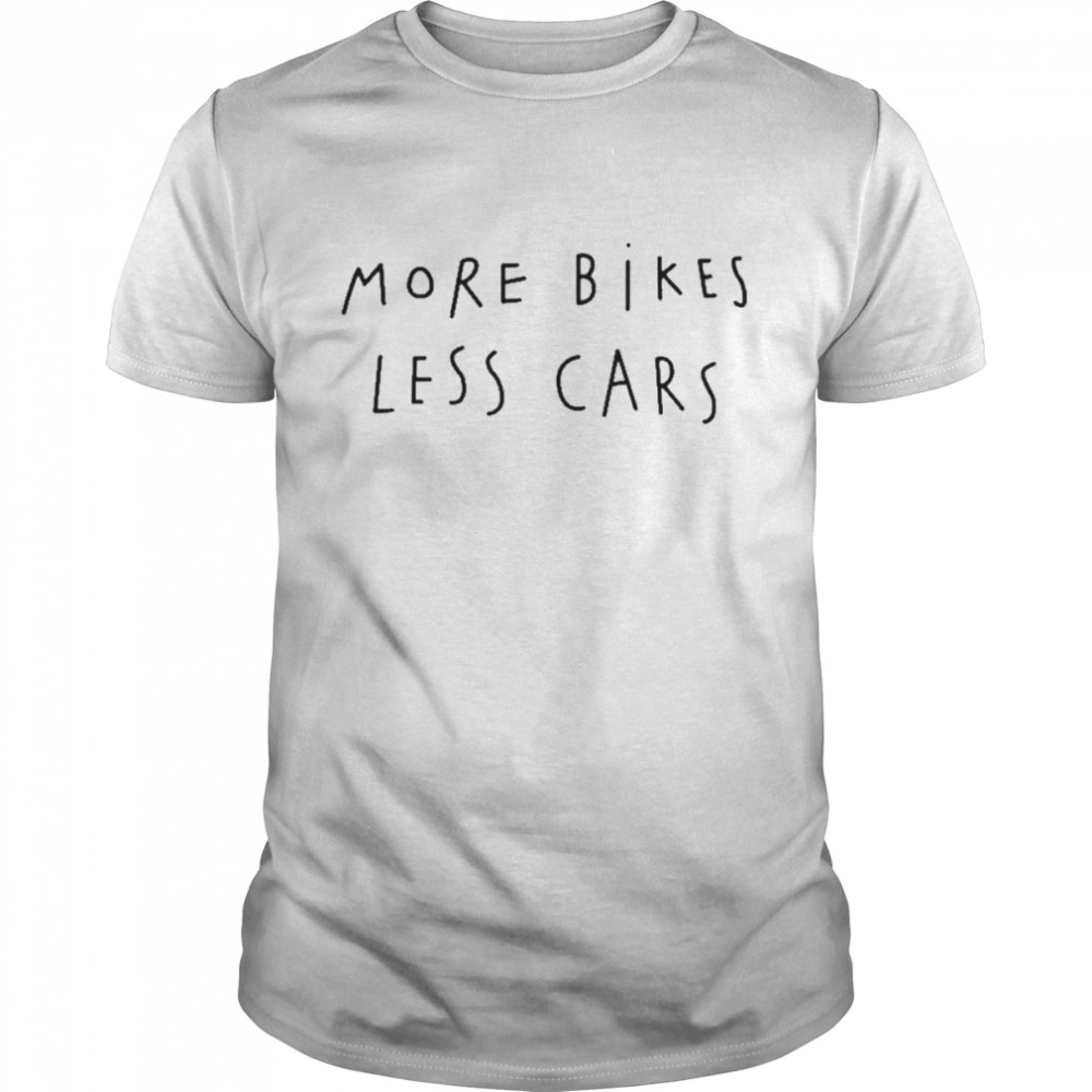 More Bikes Less Cars Shirt