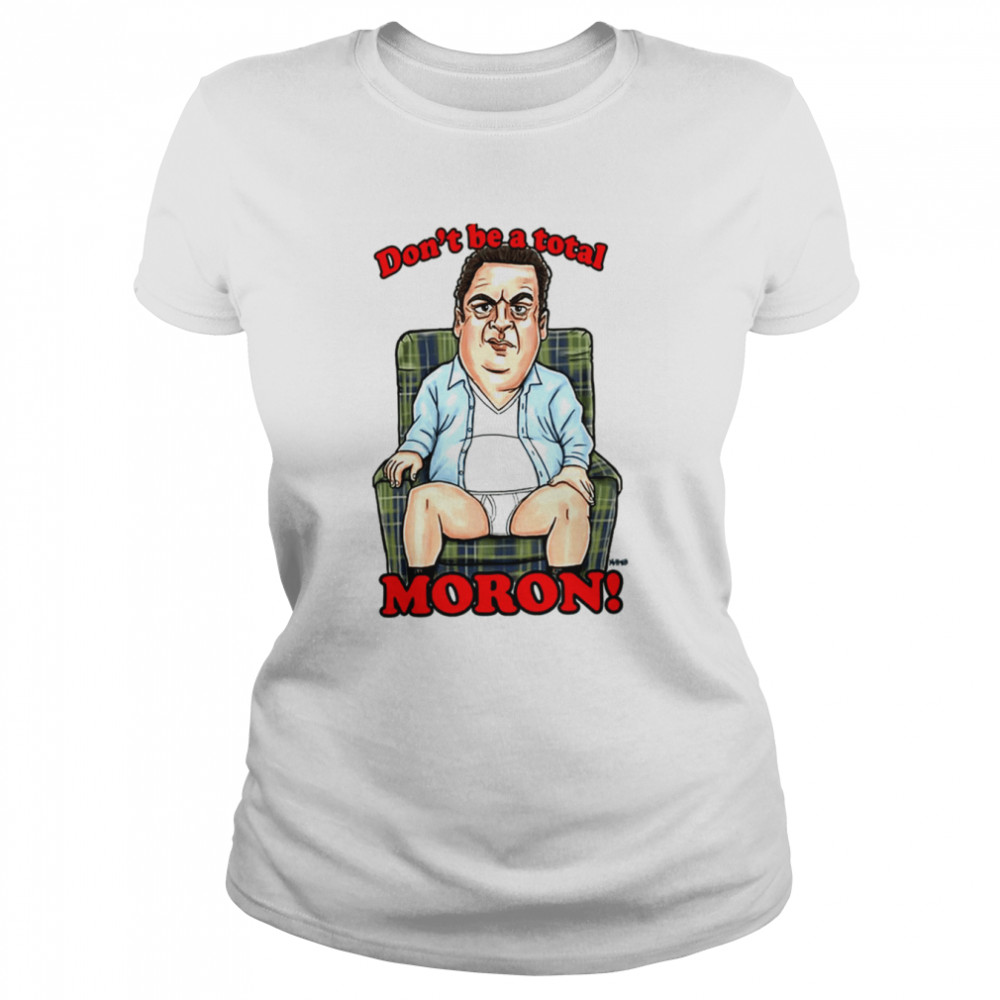 Murray Don’t Be A Total Moron The Beverly Goldberg shirt Classic Women's T-shirt