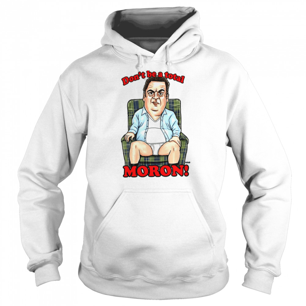 murray dont be a total moron the beverly goldberg shirt unisex hoodie