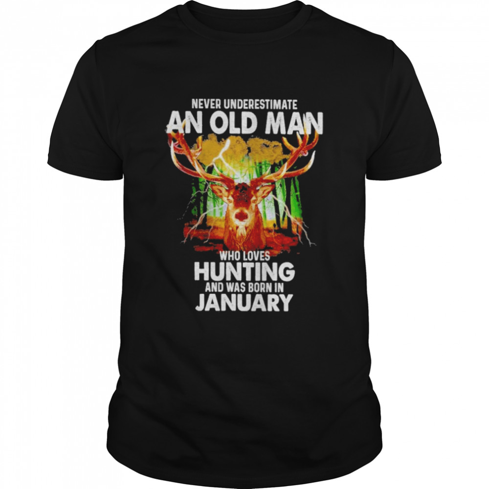 Never underestimate an old Man who loves Hunting and was born in January 2022 shirt