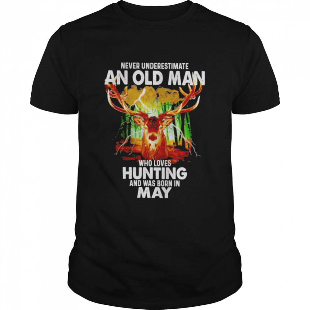 never underestimate an old Man who loves Hunting and was born in May 2022 shirt