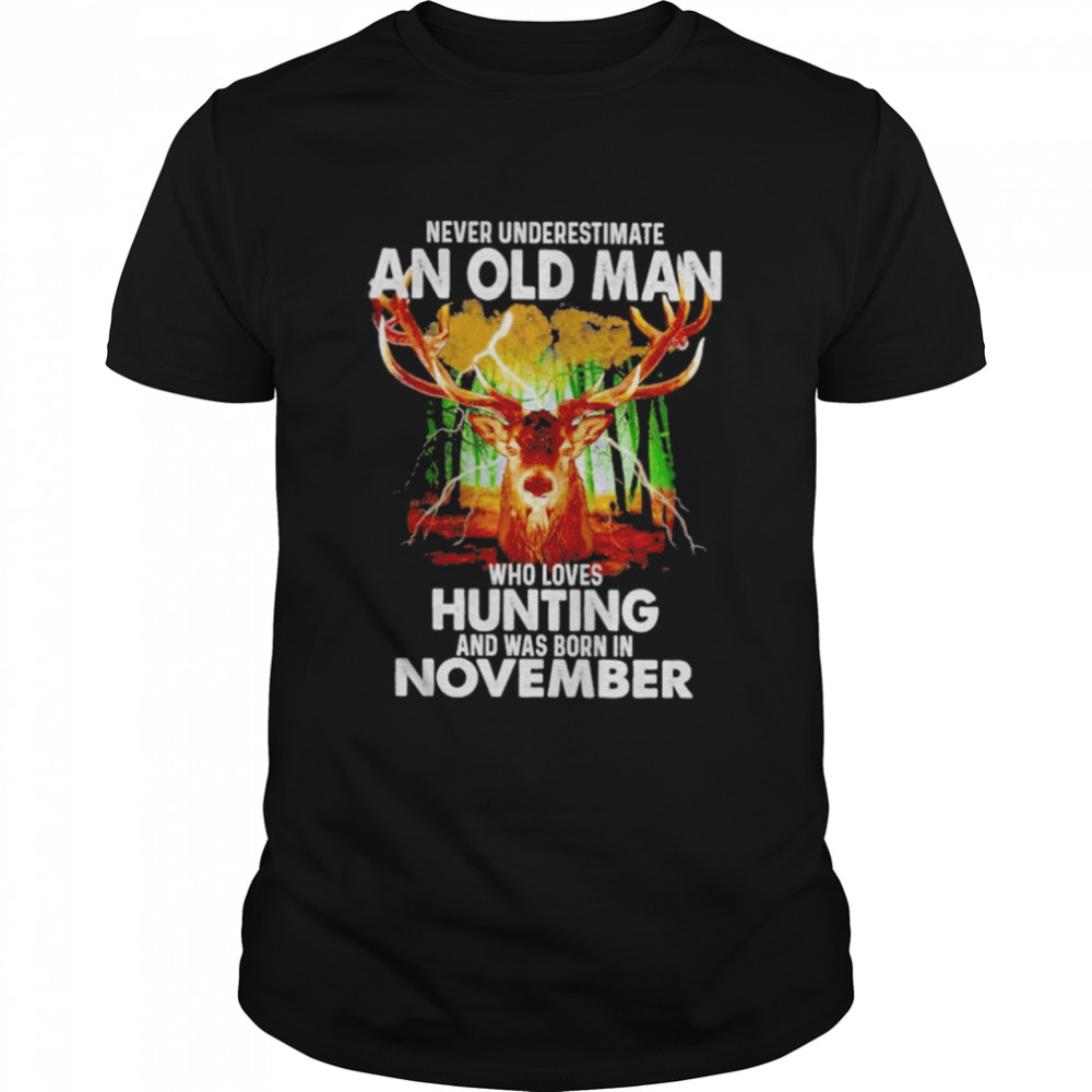 never underestimate an old Man who loves Hunting and was born in November 2022 shirt