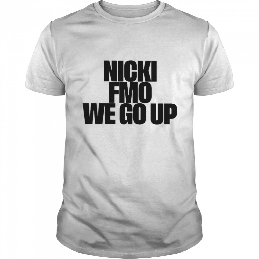 NickiMinaj Nicki Fmo We Go Up Shirt