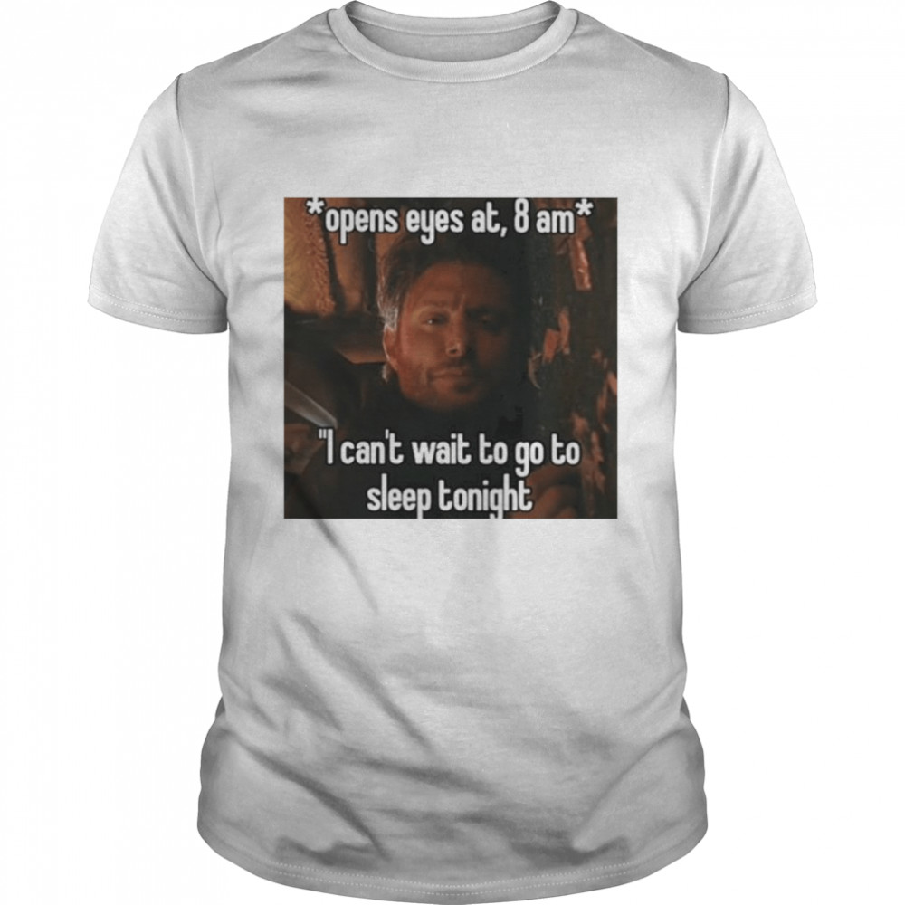 Open eyes at 8 am i can’t wait to go to sleep tonight shirt Classic Men's T-shirt