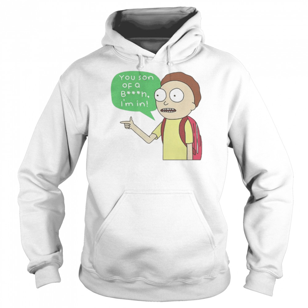 Rick and Morty you son of a bitch i’m in unisex T-shirt Unisex Hoodie