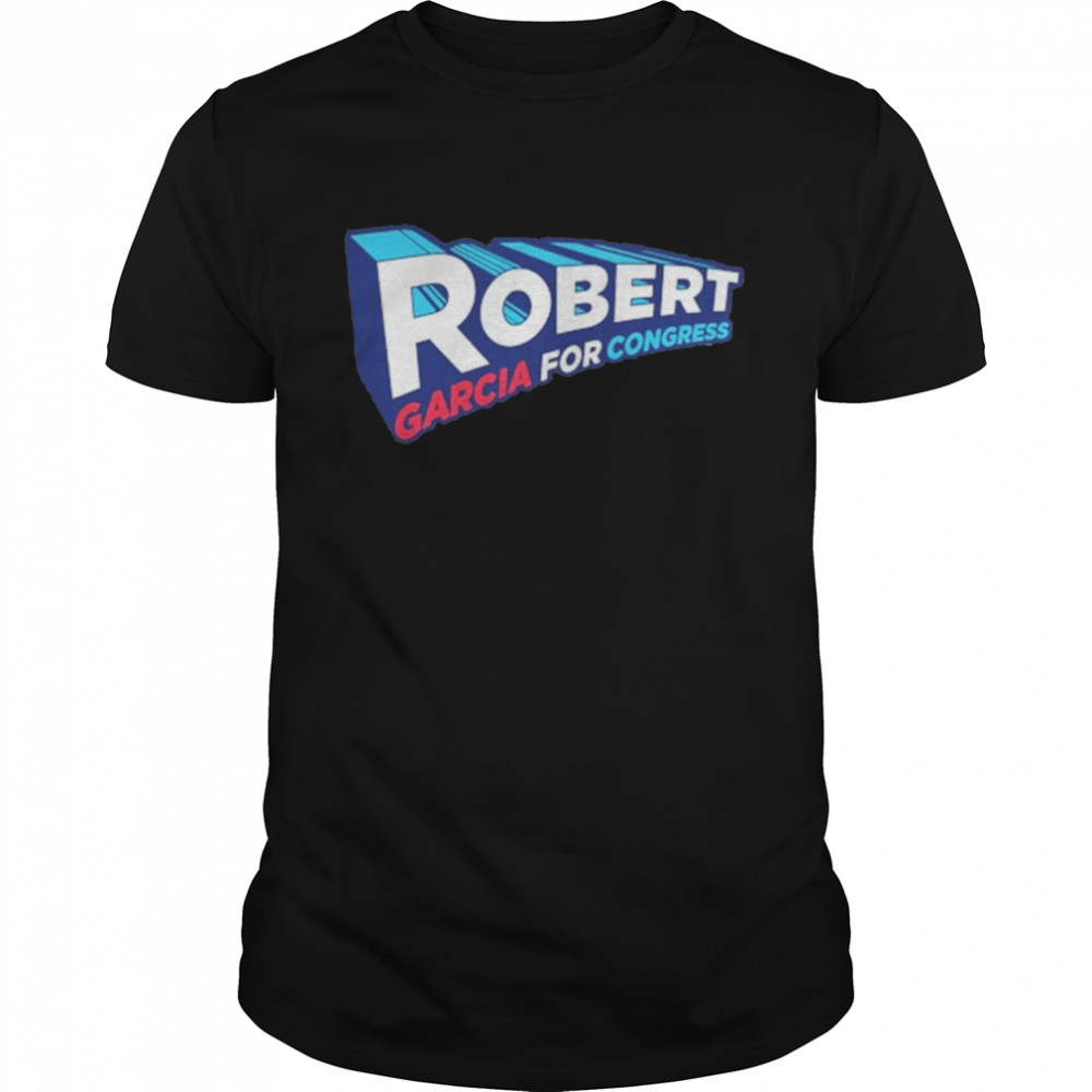 Robert Garcia For Congress Shirt