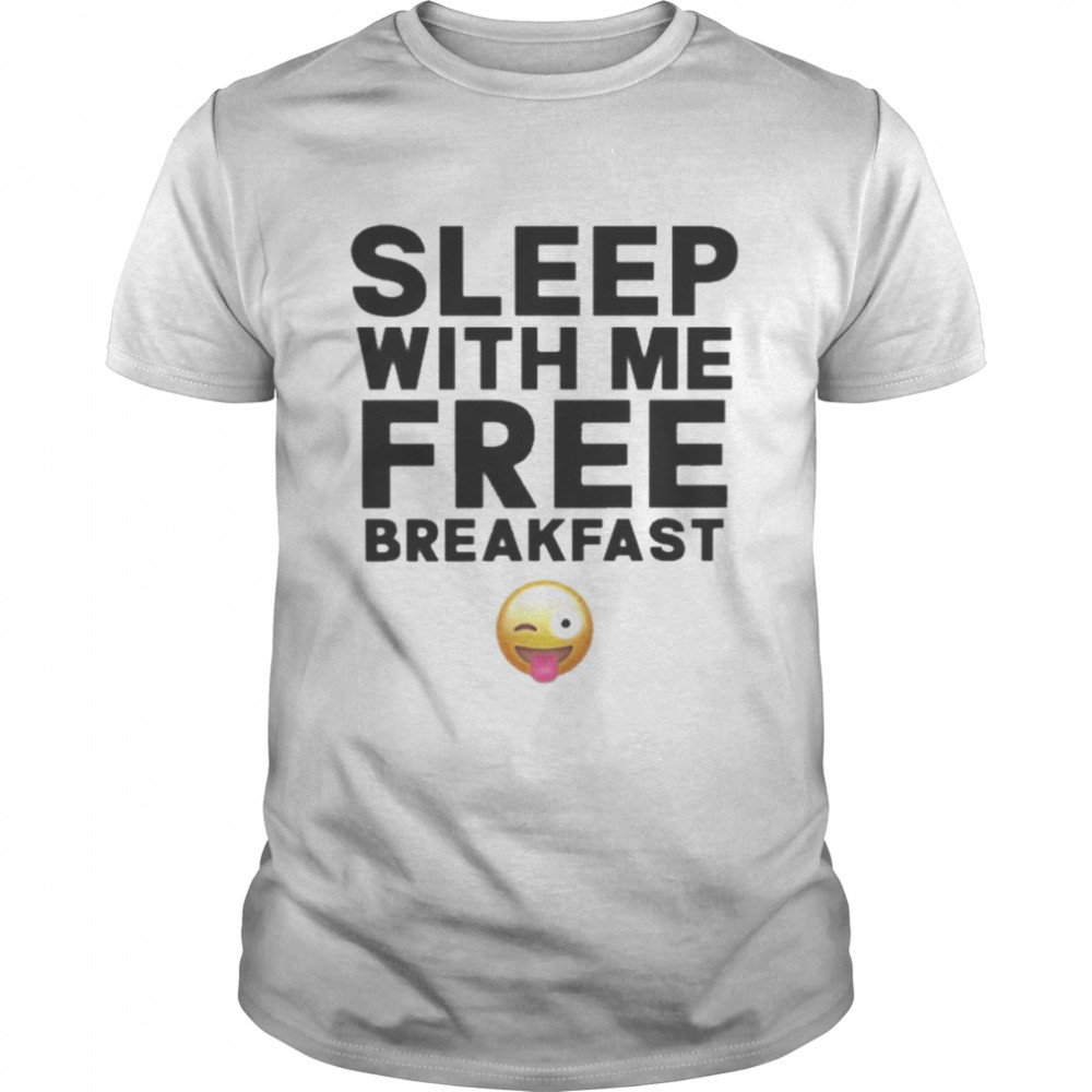 Sleep With Me Free Breakfast Shirt