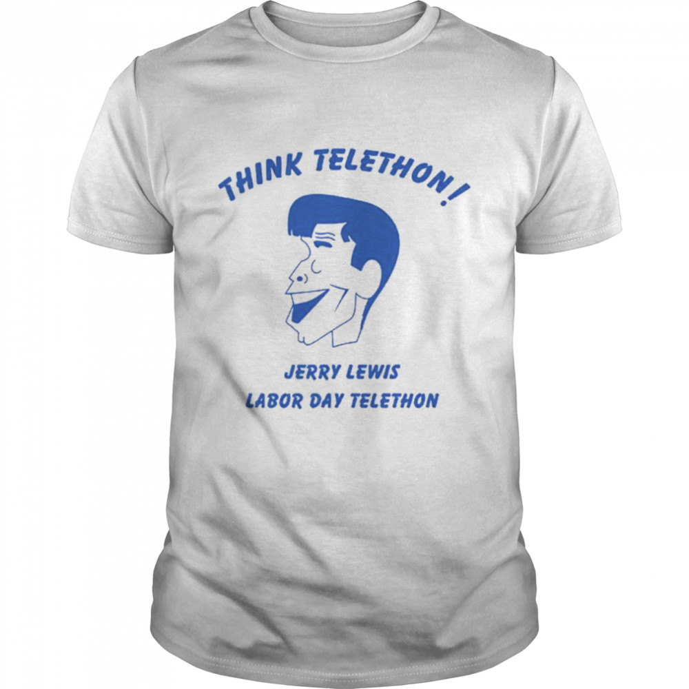 Think telethon jerry lewis labor day telethon unisex T-shirt