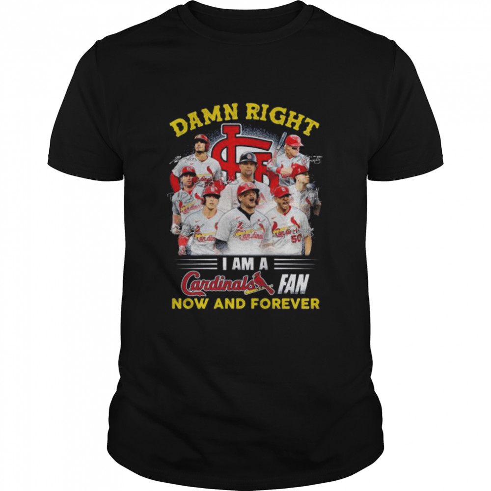 Damn Right I Am St. Louis Cardinals Dan Now And Forever Signatures 2022 Shirt