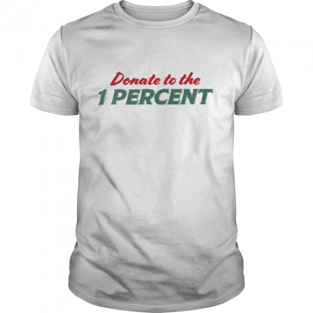 Donate To The 1 Percent White Shirt
