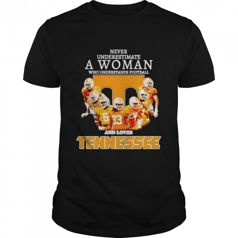 Never Underestimate A Woman Who Understands Football And Loves Tennessee T-Shirt