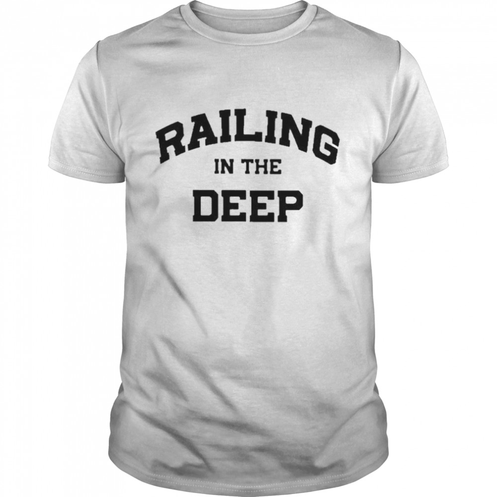 Railing In The Deep Shirt