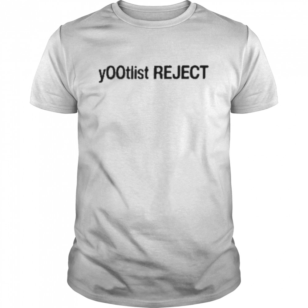 Y00Tlist Reject Tee Shirt