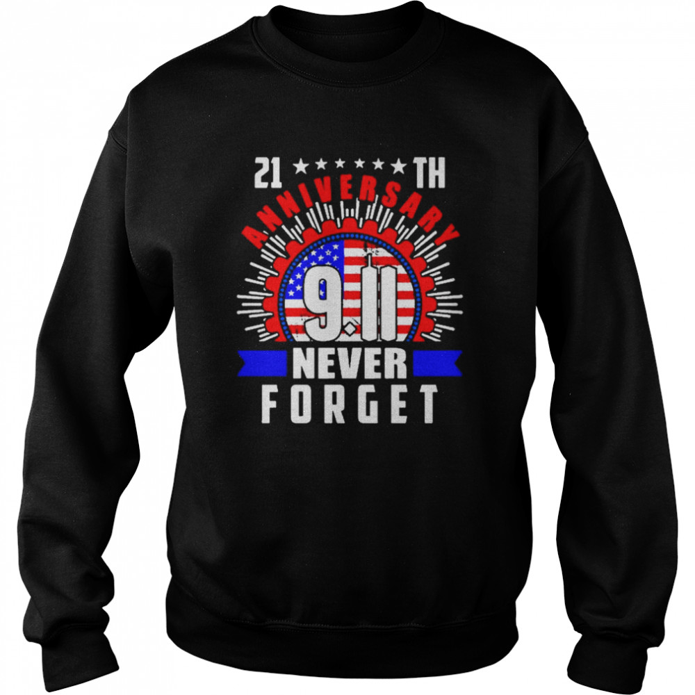 21th anniversary 911 Never Forget American flag shirt Unisex Sweatshirt