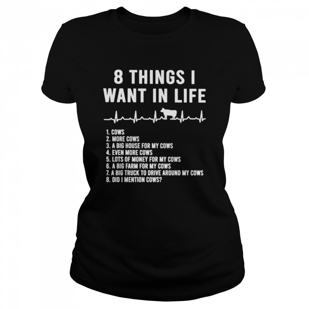 8 things i want in life cows shirt Classic Women's T-shirt