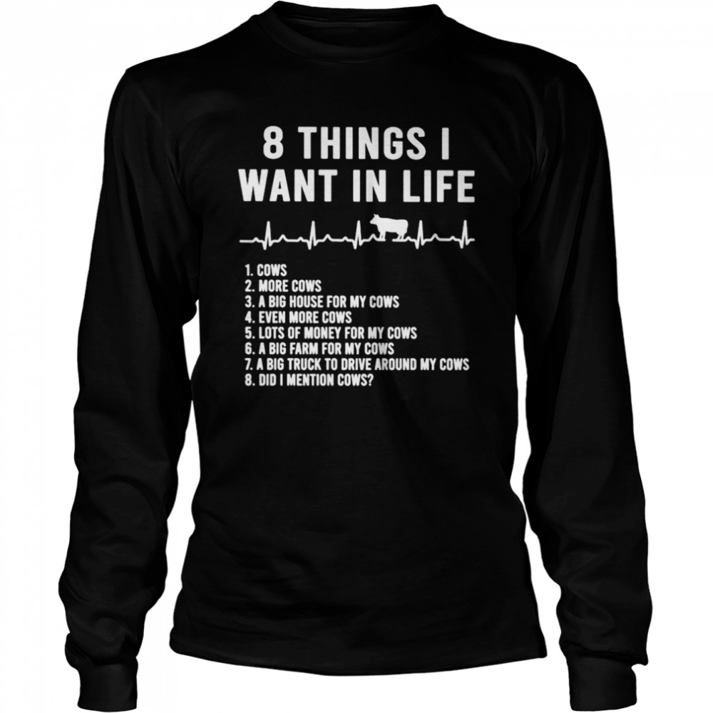 8 things i want in life cows shirt Long Sleeved T-shirt