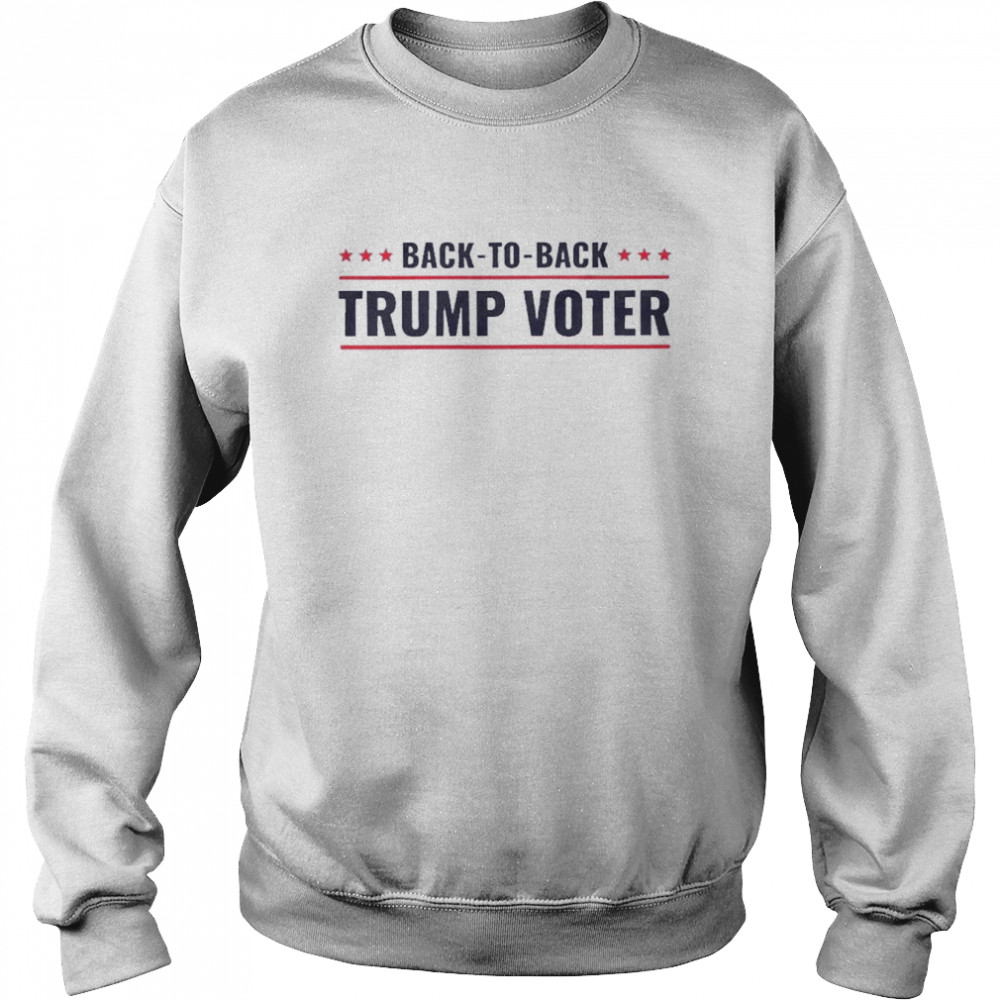 back to back trump voter 2022 unisex sweatshirt