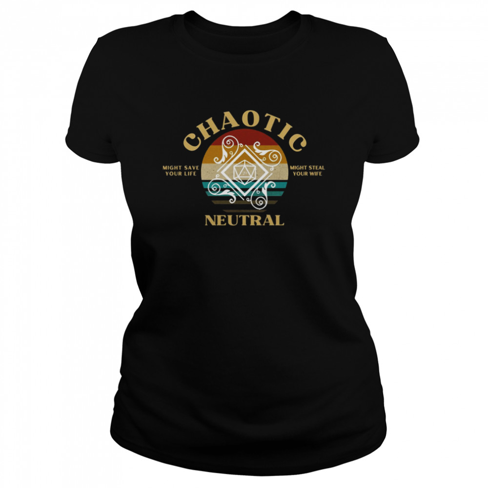 Chaotic Neutral Might Save Your Life Might Steal Your Wife shirt Classic Women's T-shirt