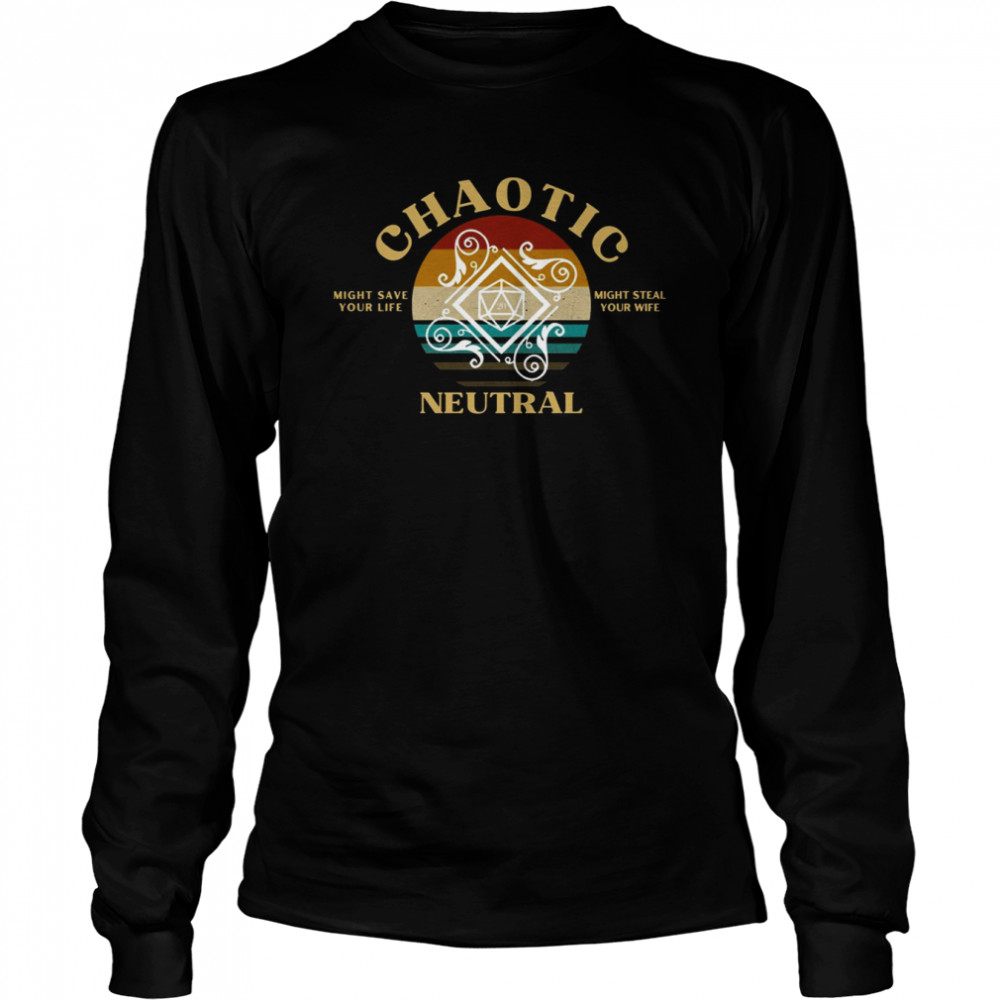 chaotic neutral might save your life might steal your wife shirt long sleeved t shirt