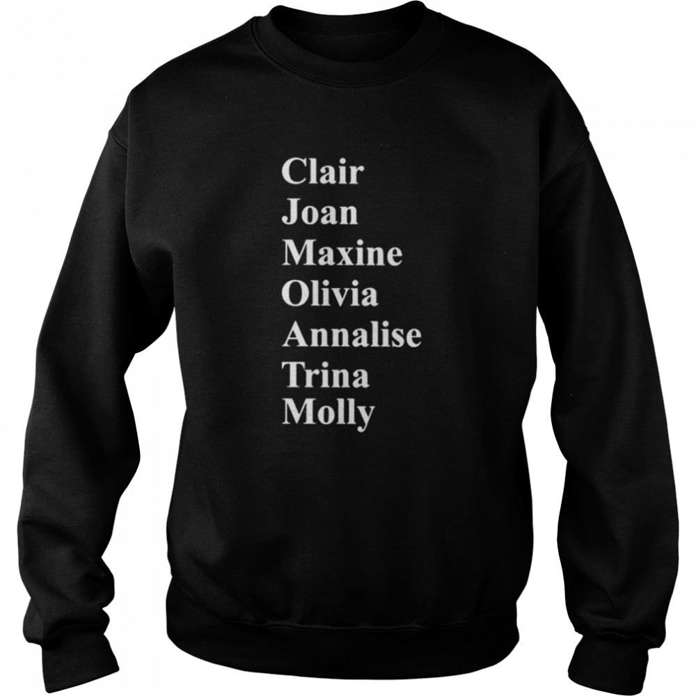 clair joan maxine olivia annalise trina molly shirt unisex sweatshirt