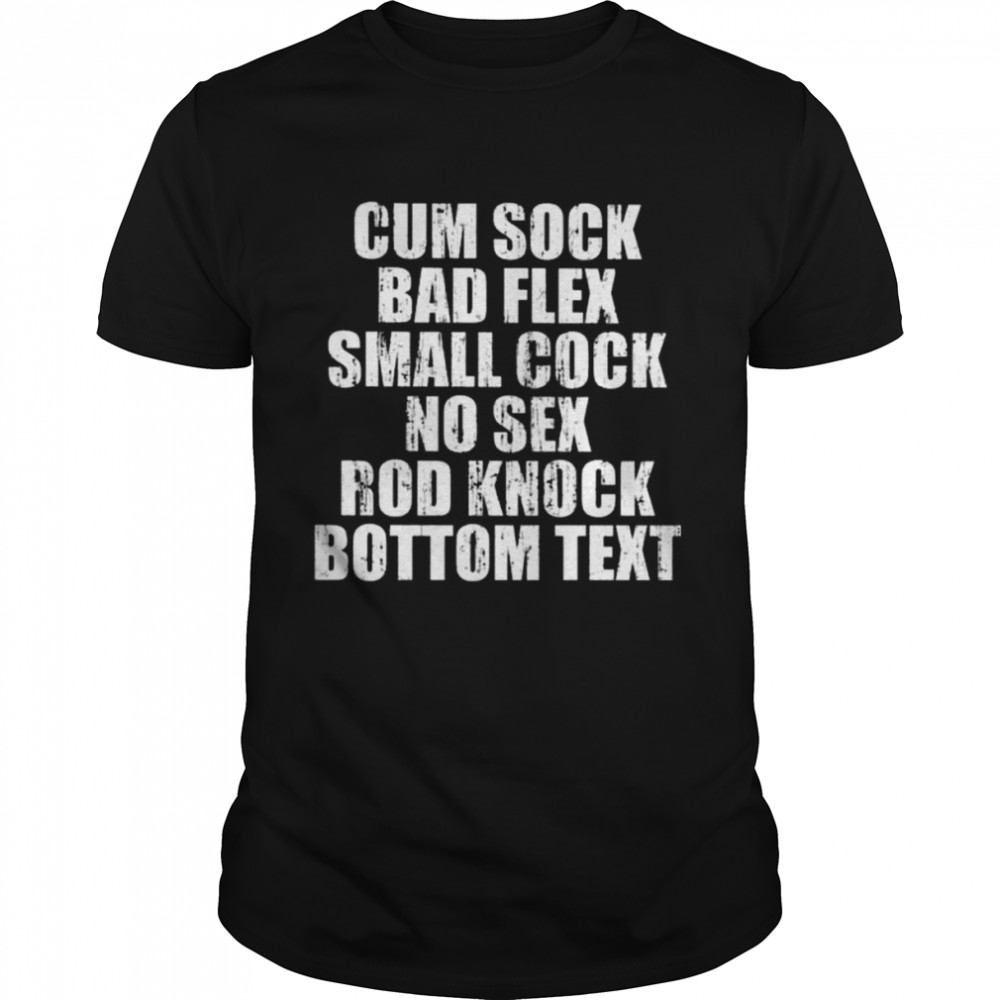 Cum sock bad flex small cock no sex rod knock bottom text 2022 shirt
