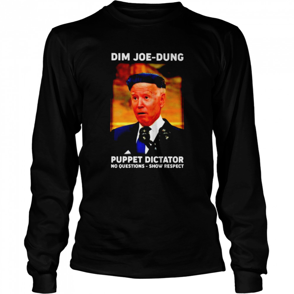 Dim Joe-Dung puppet dictator shirt Long Sleeved T-shirt