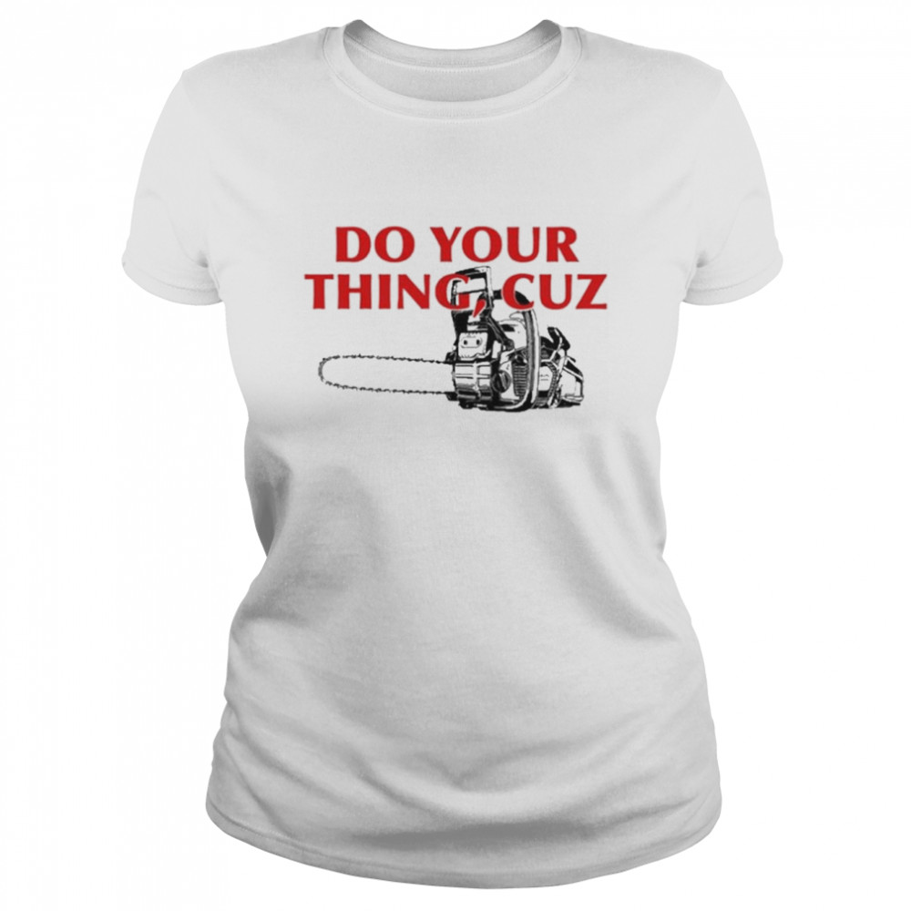 Do You Thing Cuz Tee  Classic Women's T-shirt
