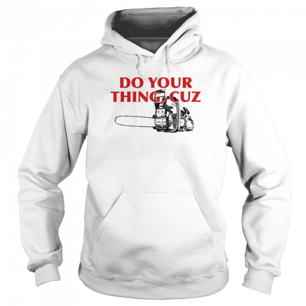 do you thing cuz tee unisex hoodie