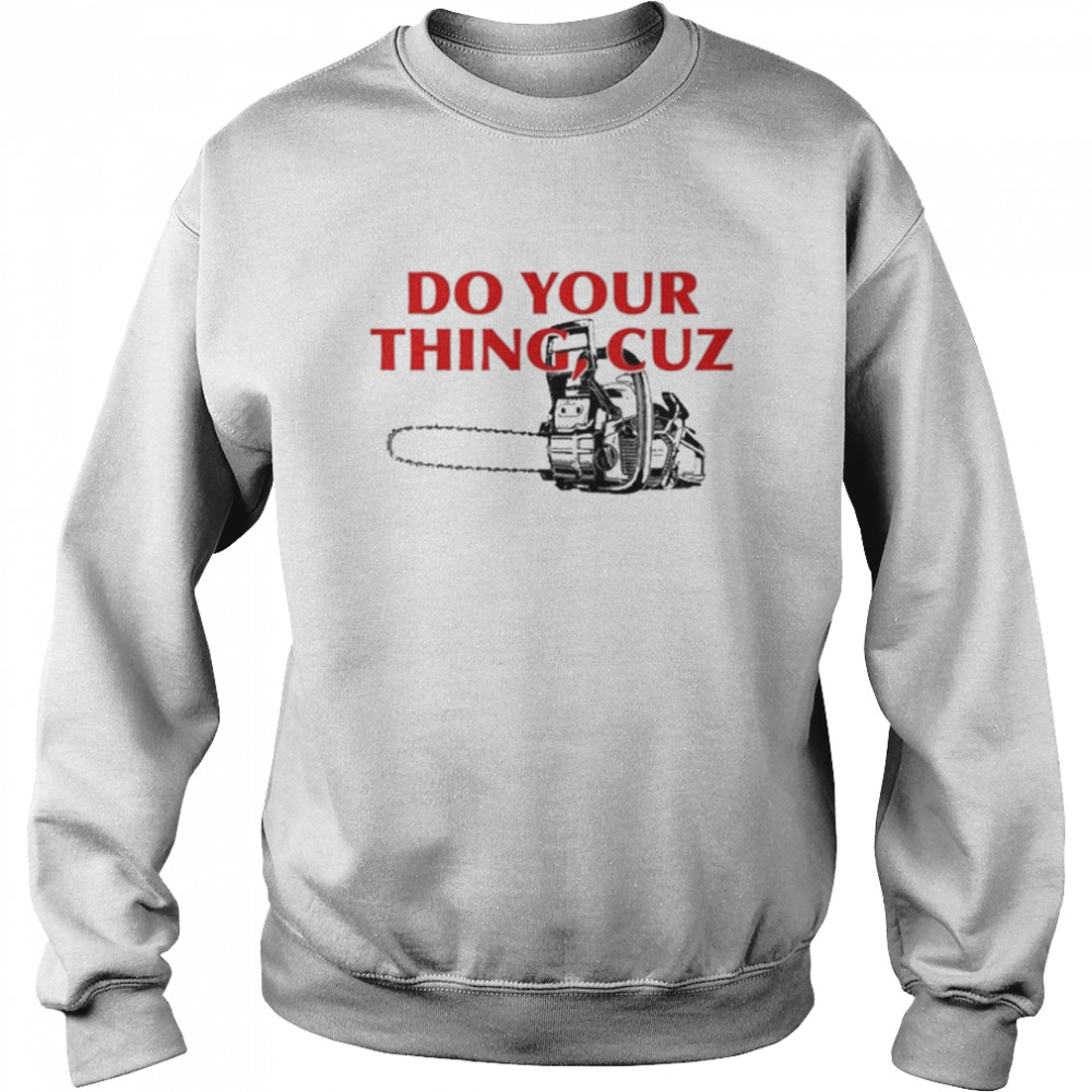 Do You Thing Cuz Tee  Unisex Sweatshirt