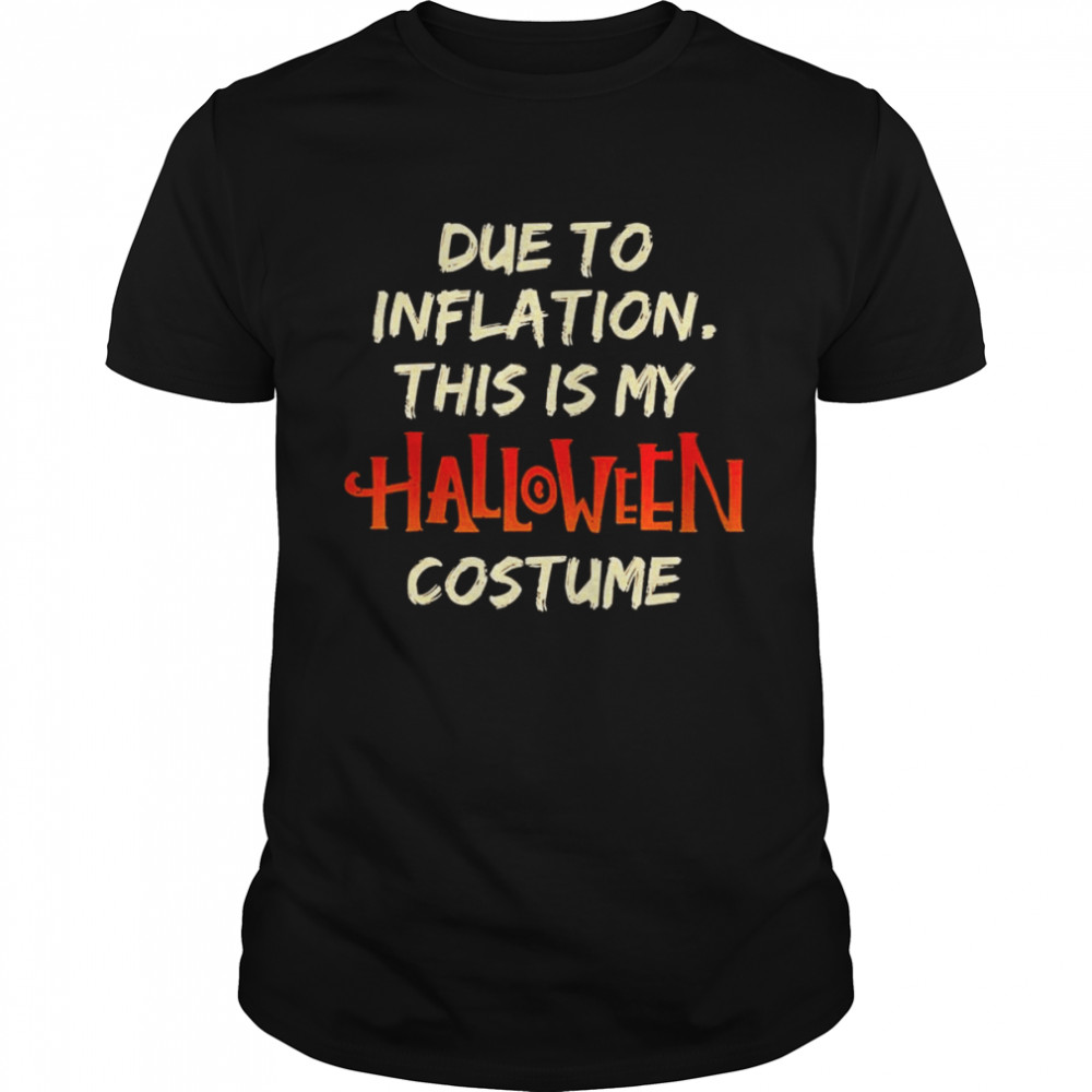 Due to inflation this is my Halloween costume 2022 shirt Classic Men's T-shirt