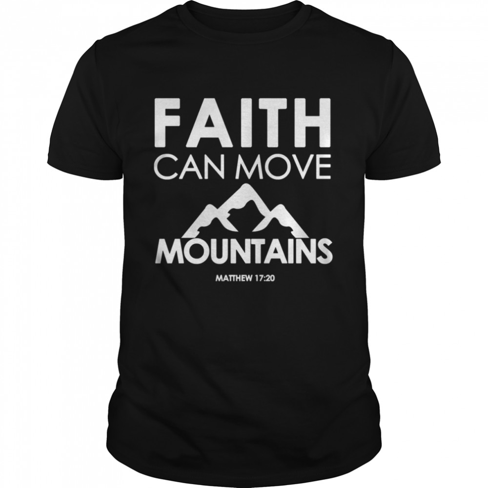Faith Can Move Mountains Matthew 1720 Christian shirt Classic Men's T-shirt