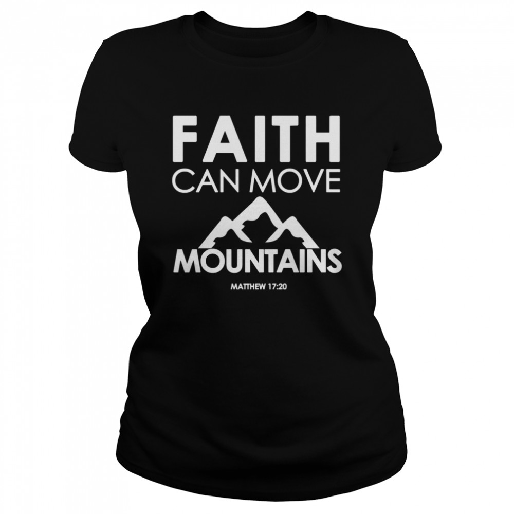 Faith Can Move Mountains Matthew 1720 Christian shirt Classic Women's T-shirt
