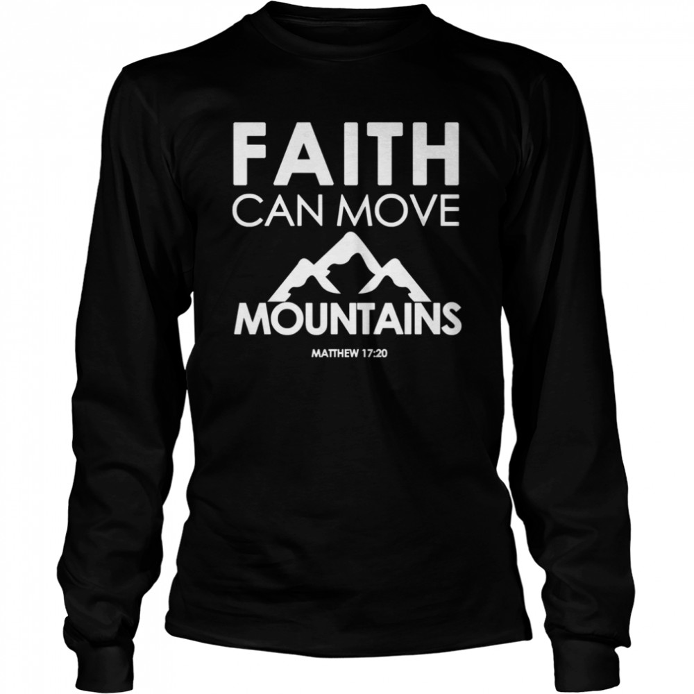 faith can move mountains matthew 1720 christian shirt long sleeved t shirt