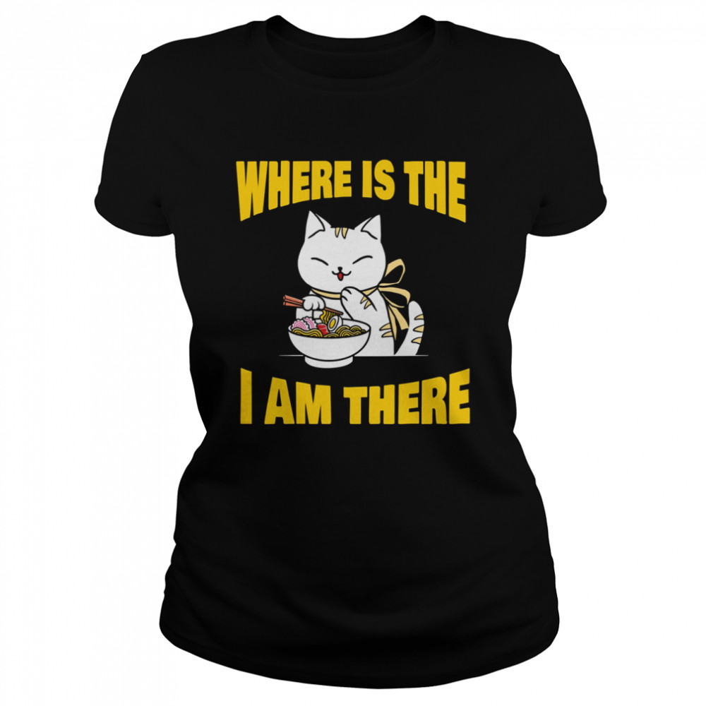 Food And Cat Lover Back To School Where’s The Ramen I’m There shirt Classic Women's T-shirt