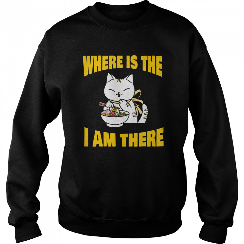 Food And Cat Lover Back To School Where’s The Ramen I’m There shirt Unisex Sweatshirt